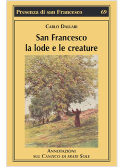 SAN FRANCESCO LA LODE E LE CREATURE. ANNOTAZIONI SUL CANTICO DI FRATE SOLE