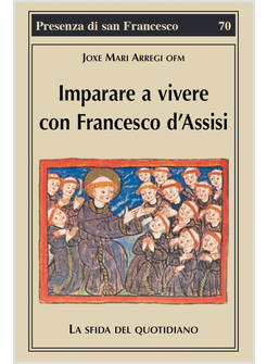 IMPARARE A VIVERE CON FRANCESCO D'ASSISI. LA SFIDA DEL QUOTIDIANO