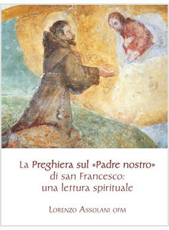 LA PREGHIERA SUL PADRE NOSTRO DI SAN FRANCESCO: UNA LETTURA SPIRITUALE