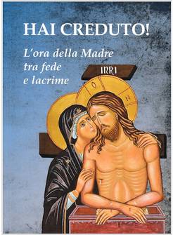 HAI CREDUTO! L'ORA DELLA MADRE TRA FEDE E LACRIME