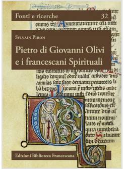 PIETRO DI GIOVANNI OLIVI E I FRANCESCANI SPIRITUALI