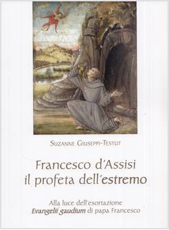 FRANCESCO D'ASSISI IL PROFETA DELL'ESTREMO