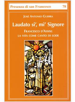 LAUDATO SI', MI' SIGNORE FRANCESCO D'ASSISI LA VITA COME CANTO D'AMORE