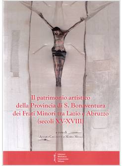 IL PATRIMONIO ARTISTICO DELLA PROVINCIA DI S. BONAVENTURA DEI FRATI MINORI