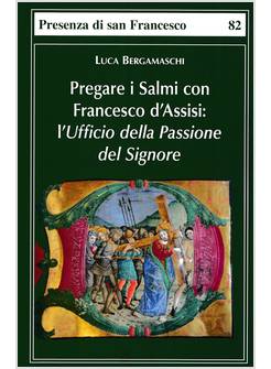 PREGARE I SALMI CON FRANCESCO D'ASSISI. L'UFFICIO DELLA PASSIONE DEL SIGNORE