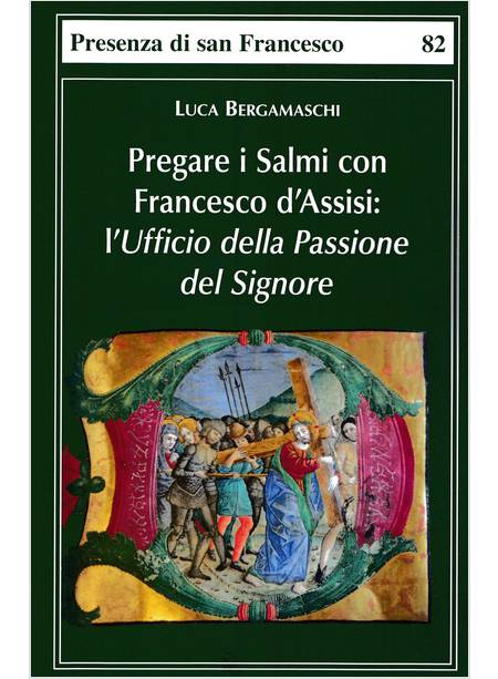 PREGARE I SALMI CON FRANCESCO D'ASSISI. L'UFFICIO DELLA PASSIONE DEL SIGNORE