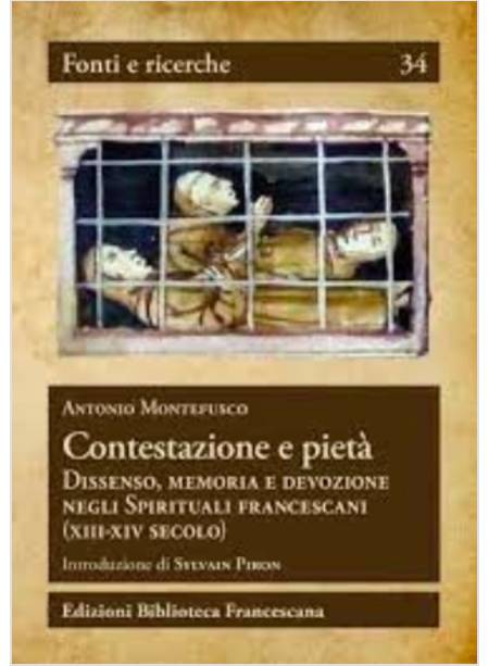 CONTESTAZIONE E PIETA' DISSENSO MEMORIA E DEVOZIONE NEGLI SPIRITUALI FRANCESCANI