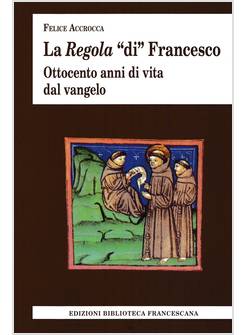 LA REGOLA DI FRANCESCO OTTOCENTO ANNI DI VITA DAL VANGELO