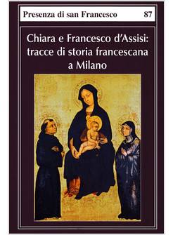 CHIARA E FRANCESCO D'ASSISI TRACCE DI STORIA FRANCESCANA A MILANO