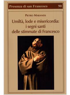 UMILTA' LODE, MISERICORDIA I SEGNI SANTI DELLE STIMMATE DI FRANCESCO