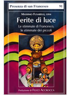 FERITE DI LUCE LE STIMMATE DI FRANCESCO, LE STIMMATE DEI PICCOLI