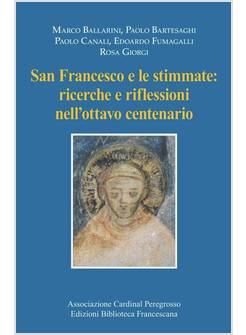 SAN FRANCESCO E LE STIMMATE. RICERCHE E RIFLESSIONI. L'OTTAVO CENTENARIO