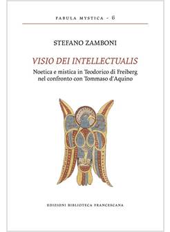 VISIO DEI INTELLECTUALIS NOETICA E MISTICA IN TEODORICO DI FREIBERG 