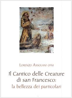 IL CANTICO DELLE CREATURE DI SAN FRANCESCO LA BELLEZZA DEI PARTICOLARI