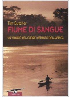 FIUME DI SANGUE UN VIAGGIO NEL CUORE INFRANTO DELL'AFRICA