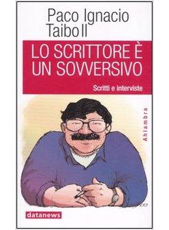 SCRITTORE E' UN SOVVERSIVO SCRITTI E INTERVISTE (LO)