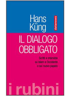 DIALOGO OBBLIGATO SCRITTI E INTERVISTE SU OCCIDENTE E ISLAM (IL)