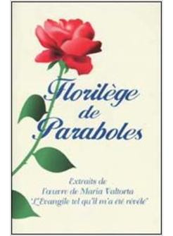 FLORILèGE DE PARABOLES EXTRAITS DE L'OEUVRE DE MARIA VALTORTA «L'EVANGILE TEL