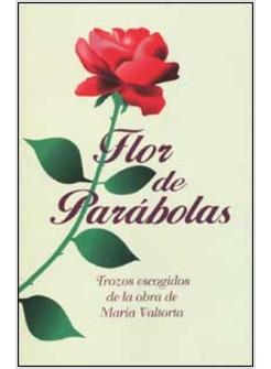 FLOR DE PARABOLAS TROZOS ESCOGIDOS DE LA OBRA DE MARIA VALTORTA