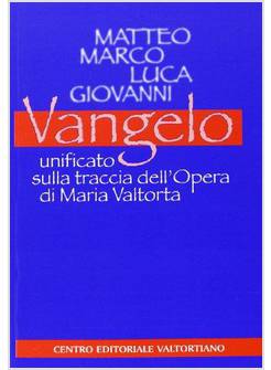VANGELO UNIFICATO SULLA TRACCIA DELL'OPERA DI MARIA VALTORTA