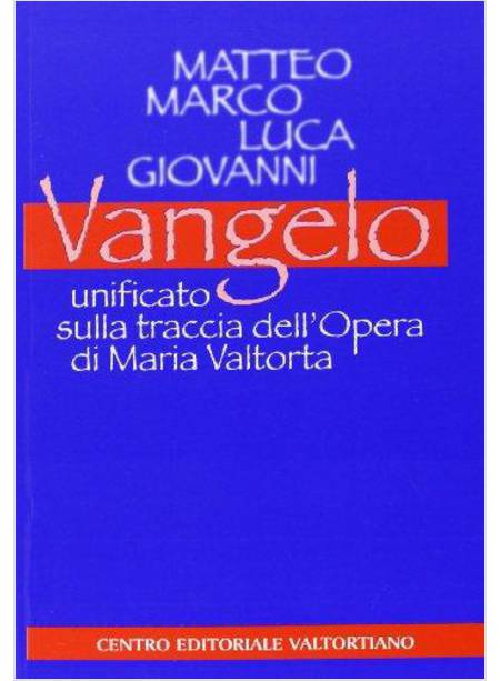 VANGELO UNIFICATO SULLA TRACCIA DELL'OPERA DI MARIA VALTORTA