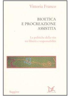 POLITICHE DELLA VITA BIOETICA E PROCREAZIONE ASSISTITA TRA LIBERTA' E