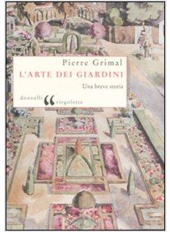 ARTE DEI GIARDINI UNA BREVE STORIA (L')