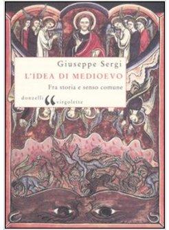 IDEA DI MEDIOEVO TRA SENSO COMUNE E PRATICA STORICA (L') (N.E.)