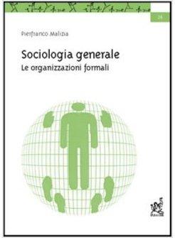 SOCIOLOGIA GENERALE LE ORGANIZZAZIONI FORMALI