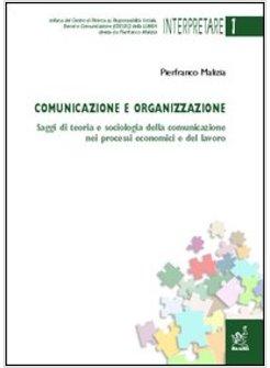 COMUNICAZIONE E ORGANIZZAZIONE SAGGI DI TEORIA E SOCIOLOGIA DELLA COMUNICAZIONE