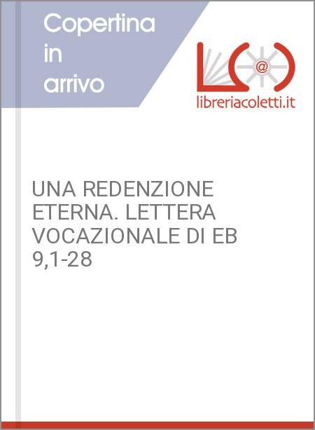 UNA REDENZIONE ETERNA. LETTERA VOCAZIONALE DI EB 9,1-28