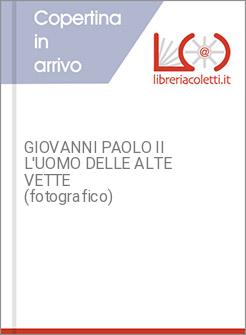 GIOVANNI PAOLO II L'UOMO DELLE ALTE VETTE  (fotografico)
