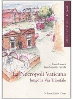 NECROPOLI VATICANA LUNGO LA VIA TRIONFALE (LA)