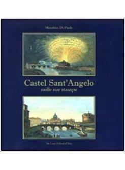 CASTEL SANT'ANGELO NELLE SUE STAMPE. STORIA E SCENE DI VITA. EDIZ. ILLUSTRATA