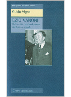 EZIO VANONI IL RIFORMISTA CHE CHIEDEVA UNA RIVOLUZIONE MORALE