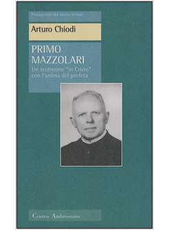 PRIMO MAZZOLARI UN TESTIMONE «IN CRISTO» CON L'ANIMO DEL PROFETA