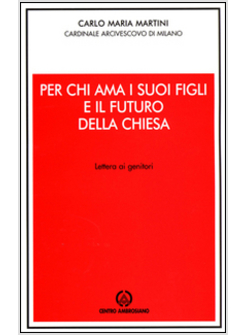 PER CHI AMA I SUOI FIGLI E IL FUTURO DELLA CHIESA