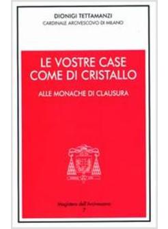 VOSTRE CASE COME DI CRISTALLO ALLE MONACHE DI CLAUSURA