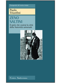 ZENO SALTINI - PRETE CHE COSTRUI LA CITTA' DELLA FRATERNITA' UNIVERSALE