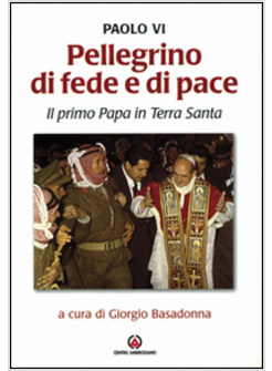 PAOLO VI PELLEGRINO DI FEDE E DI PACE IL PRIMO PAPA IN TERRA SANTA