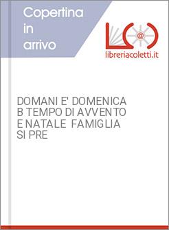 DOMANI E' DOMENICA B TEMPO DI AVVENTO E NATALE  FAMIGLIA SI PRE