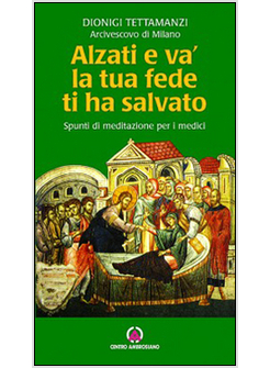 ALZATI E VA, LA TUA FEDE TI HA SALVATO. SPUNTI DI RIFLESSIONE PER I MEDICI