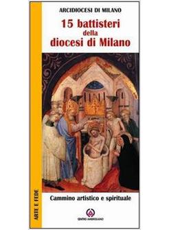 QUINDICI BATTISTERI DELLA DIOCESI DI MILANO CAMMINO ARTISTICO E SPIRITUALE