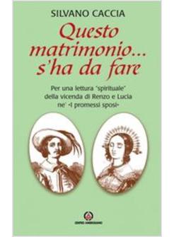 QUESTO MATRIMONIO... S'HA DA FARE. PER UNA LETTURA «SPIRITUALE» DELLA VICENDA DI