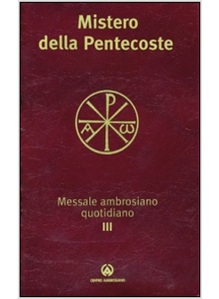 MESSALE AMBROSIANO QUOTIDIANO 3 MISTERO DELLA PENTECOSTE