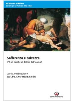 SOFFERENZA E SALVEZZA C'E' UN PERCHE' AL DOLORE DELL'UOMO?