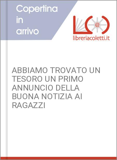 ABBIAMO TROVATO UN TESORO UN PRIMO ANNUNCIO DELLA BUONA NOTIZIA AI RAGAZZI