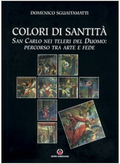 COLORI DI SANTITA'. SAN CARLO NEI TELERI DEL DUOMO: PERCORSO TRA ARTE E FEDE