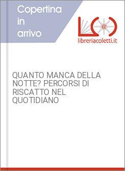 QUANTO MANCA DELLA NOTTE? PERCORSI DI RISCATTO NEL QUOTIDIANO