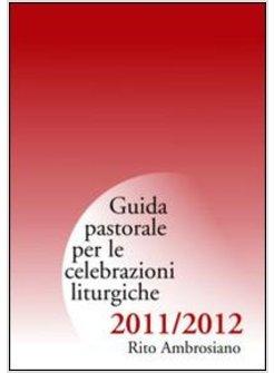 GUIDA DI PASTORALE LITURGICA 2011-12. RITO AMBROSIANO